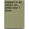 Stappen in de natuur, en liefde voor 't leven