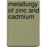 Metallurgy of Zinc and Cadmium by Walter Renton Ingalls