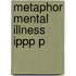 Metaphor Mental Illness Ippp P