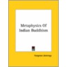 Metaphysics Of Indian Buddhism door Hargrave Jennings