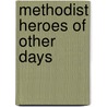 Methodist Heroes Of Other Days by Samuel Gardiner Ayres