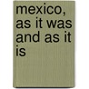 Mexico, As It Was And As It Is by Brantz Mayer