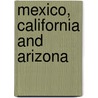 Mexico, California And Arizona by William Henry Bishop