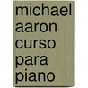 Michael Aaron Curso Para Piano door Michael Aaron