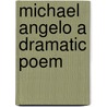 Michael Angelo A Dramatic Poem door Henry Wardsworth Longfellow