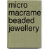 Micro Macrame Beaded Jewellery