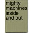 Mighty Machines Inside And Out