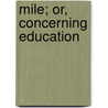 Mile; Or, Concerning Education by Jules Steeg