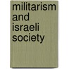 Militarism And Israeli Society door Gabriel Sheffer