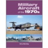 Military Aircraft of the 1970s door Gerry Manning