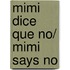 Mimi dice que no/ Mimi Says No