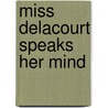 Miss Delacourt Speaks Her Mind door Heidi Ashworth