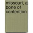 Missouri, A Bone Of Contention