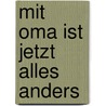 Mit Oma ist jetzt alles anders by Sibylle Rieckhoff