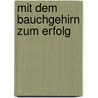 Mit dem Bauchgehirn zum Erfolg by Ursula Haller