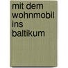 Mit dem Wohnmobil ins Baltikum door Johannes Hünerfeld