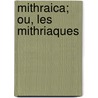 Mithraica; Ou, Les Mithriaques door Joseph Hammer-Purgstall