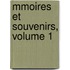 Mmoires Et Souvenirs, Volume 1
