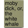 Moby Dick, Or, the White Whale by Professor Herman Melville