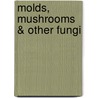 Molds, Mushrooms & Other Fungi by Steven Parker