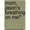 Mom, Jason's Breathing on Me!" door Anthony E. Wolf