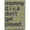 Mommy D.I.V.A Don't Get Played door Shay Williams
