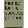 Money For Life Success Planner door Steven B. Smith