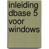 Inleiding dBASE 5 voor Windows by E. Roijen