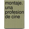 Montaje. Una Profesion de Cine door Pedro del Rey del Val