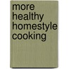 More Healthy Homestyle Cooking door Evelyn Tribole
