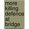 More Killing Defence At Bridge door Hugh Walter Kelsey