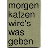 Morgen Katzen wird's was geben door Andreas Schacht