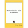 Mormonism The Islam Of America by Bruce Kinney
