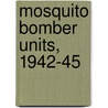 Mosquito Bomber Units, 1942-45 door Martin W. Bowman