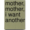 Mother, Mother, I Want Another door Maria Polushkin Robbins