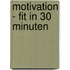 Motivation - fit in 30 Minuten