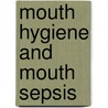 Mouth Hygiene And Mouth Sepsis door John Sayre Marshall