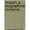 Mozart; A Biographical Romance by Heribert Rau