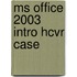 Ms Office 2003 Intro Hcvr Case