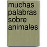 Muchas Palabras Sobre Animales by Richard Eric Brown
