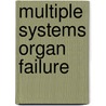 Multiple Systems Organ Failure door George M. Matuschak