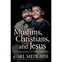 Muslims, Christians, and Jesus