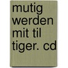 Mutig Werden Mit Til Tiger. Cd door Sabine Ahrens-Eipper