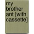 My Brother Ant [With Cassette]