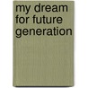 My Dream For Future Generation door Onbekend