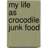 My Life As Crocodile Junk Food door Thomas Nelson Publishers
