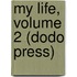 My Life, Volume 2 (Dodo Press)