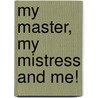 My Master, My Mistress And Me! door Elaine Mason