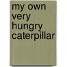 My Own Very Hungry Caterpillar door Eric Carle