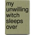 My Unwilling Witch Sleeps Over